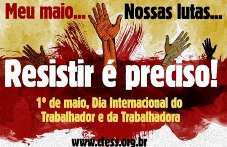 Meu maio… Nossas lutas… Resistir é preciso!
