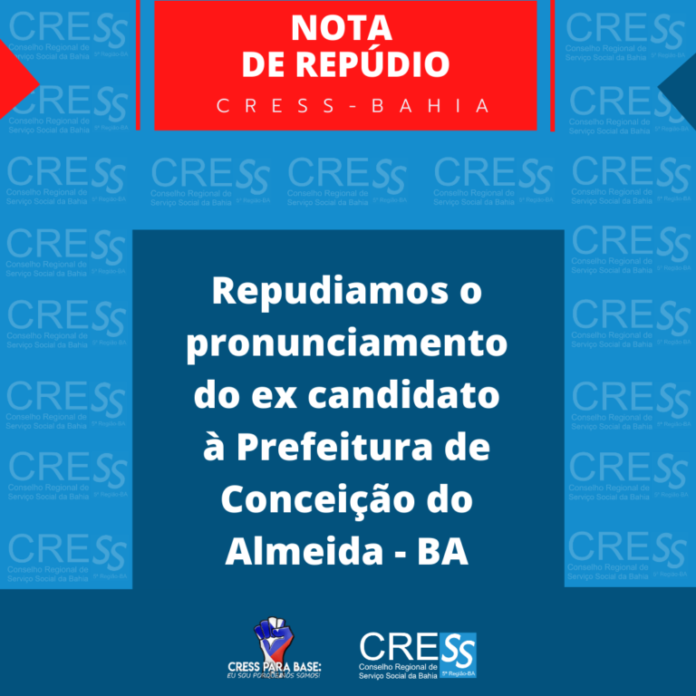 Nota de repúdio – CRESS BA repudia o pronunciamento do ex candidato à Prefeitura de Conceição do Almeida