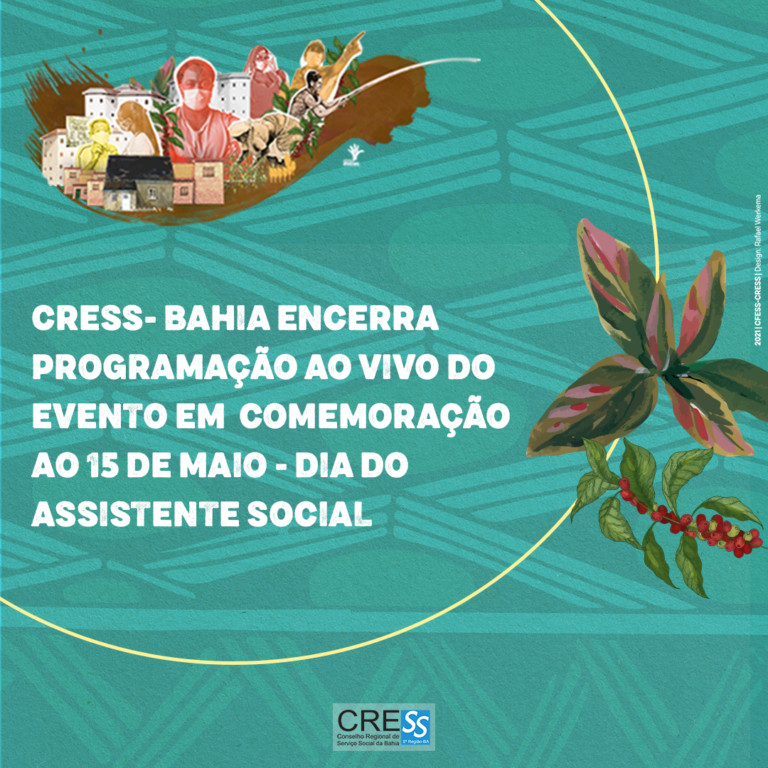 CRESS BA encerra programação ao vivo do evento em comemoração  ao 15 de maio – Dia da/o Assistente Social