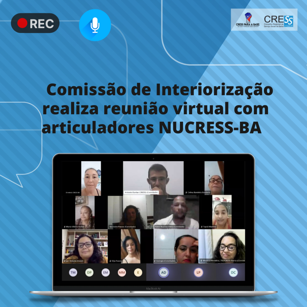 Comissão de Interiorização CRESS-BA se reúne em encontro virtual com articuladores dos NUCRESS-BA