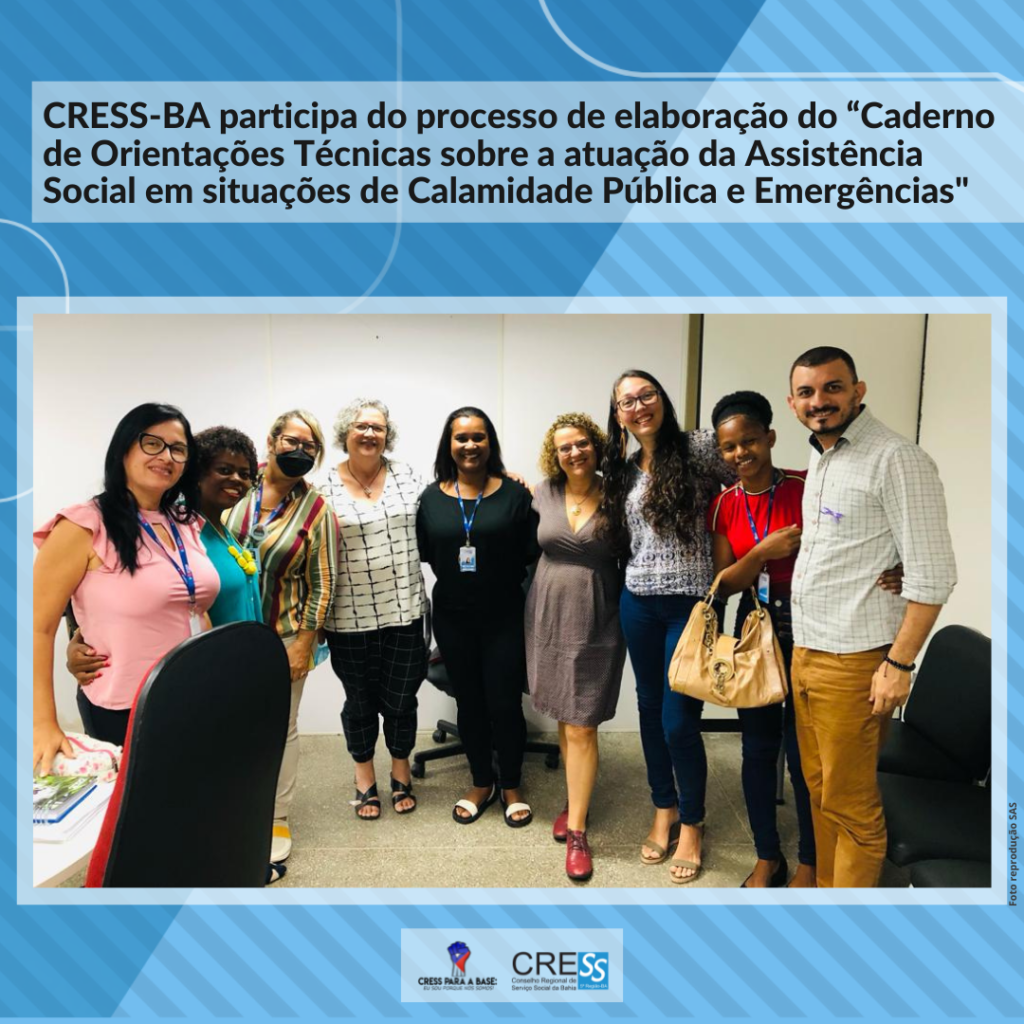 CRESS-BA participa da elaboração do “Caderno de Orientações Técnicas sobre a atuação da Assistência Social em situações de Calamidade Pública e Emergê