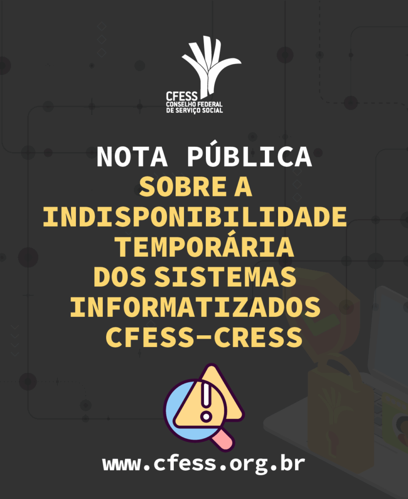Nota pública sobre a indisponibilidade dos sistemas informatizados do Conjunto CFESS-CRESS
